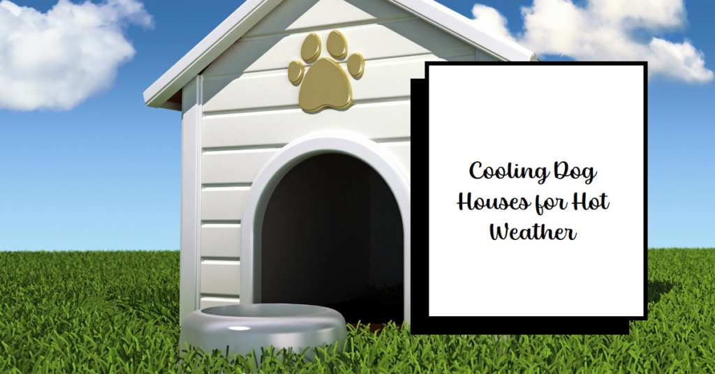 Best Dog House For Hot Weather in 2024